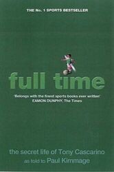 Full Time: The Secret Life of Tony Cascarino by Kimmage, Paul 1903650135