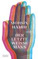 Der letzte weiße Mann Roman Mohsin Hamid Buch 160 S. Deutsch 2022