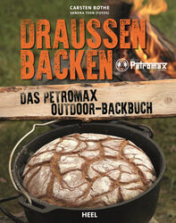 BOTHE - DRAUSSEN BACKEN DAS PETROMAX OUTDOOR BACKBUCH KOCHBUCH REZEPTE BUCH NEU!