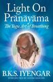 Light on Pranayama: The Yogic Art of Breathing by B.K.S. Iyengar 0824506863