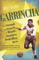 Garrincha: Der Triumph und die Tragödie von Brasiliens vergessenem Fußballhelden, Ruy C