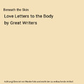 Beneath the Skin: Love Letters to the Body by Great Writers, Ned Beauman, Alderm