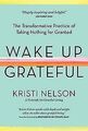 Wake Up Grateful: The Transformative Practice of Taking ... | Buch | Zustand gut