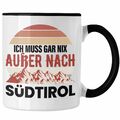 Trendation - Südtirol Tasse Geschenk Ich Muss Gar Nix Außer Nach Süd-Tirol Gesch