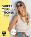 Shirts, Tops und Tücher stricken | Luftig-leichte Looks in den Größen S-XL