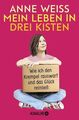 Mein Leben in drei Kisten: Wie ich den Krempel rauswarf und das Glück reinließ |