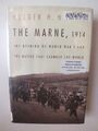 Die Marne, 1914: Die Eröffnung des Ersten Weltkriegs und die Schlacht, die die Welt veränderte