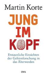 Jung im Kopf Erstaunliche Einsichten der Gehirnforschung in das Älterwerden Buch