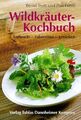 Wildkräuter-Kochbuch | Sammeln, zubereiten, genießen | Bernd Trum (u. a.) | Buch