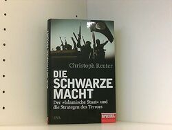 Die schwarze Macht: Der »Islamische Staat« und die Strategen des Terrors - Ein S