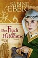 Der Fluch der Hebamme: Roman (Die Hebammen-Saga, Band 4) Ebert, Sabine: