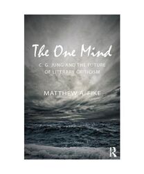 The One Mind: C. G. Jung and the future of literary criticism, Matthew A. (Profe