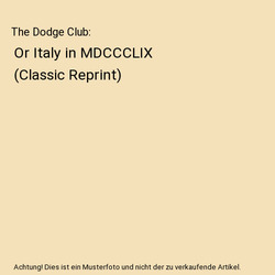The Dodge Club: Or Italy in MDCCCLIX (Classic Reprint), James De Mille