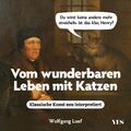 Vom wunderbaren Leben mit Katzen | Klassische Kunst neu interpretiert | Wolfgang