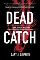 Cary J. Griffith Dead Catch (Taschenbuch)