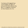 The History Of England From The Accession Of James II. (Volume IV): With A Memoi