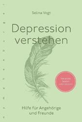 Depression verstehen | Hilfe für Angehörige und Freunde | Selina Vogt | Deutsch