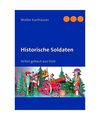 Historische Soldaten: Selbst gebaut aus Holz, Walter Karthäuser