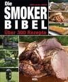 Die Smoker-Bibel | Über 300 Rezepte | Cheryl Jamison (u. a.) | Buch | 432 S.