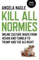 Angela Nagle | Kill All Normies - Online culture wars from 4chan and Tumblr...