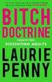 Bitch Doctrine: Essays for Dissenting Adults de Laurie Penny