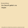 Einsame Klasse: Die Zukunft gehört uns Singles, Felix Lill