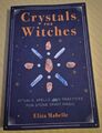 Crystals for Witches: Rituals, Spells, and Practices for Stone Spirit Magic von