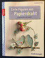 Bastelbuch Design-Papier u. a.: Zarte Figuren aus Papierdraht, S. Pypke