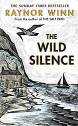 The Wild Silence: The Sunday Times Bestseller from the author of The Salt Path