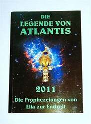 Die Prophezeiungen von Elia zur Endzeit / Buch I: Legende von Atlantis. Buch