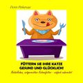 Füttern Sie Ihre Katze gesund und glücklich! | Doris Pirkenau | Taschenbuch | Pa