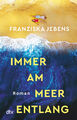 Franziska Jebens / Immer am Meer entlang