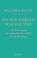 Wie wir werden, wer wir sind: Die Entstehung des menschl... | Buch | Zustand gut