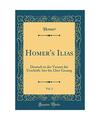 Homer's Ilias, Vol. 1: Deutsch in der Versart der Urschrift; 1ter bis 12ter Gesa