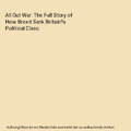 All Out War: The Full Story of How Brexit Sank Britain?s Political Class, Shipma