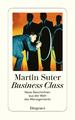 Business Class: Neue Geschichten aus der Welt des Managements Martin Suter