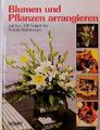 Blumen und Pflanzen arrangieren