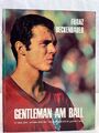 Gentleman am Ball : Franz Beckenbauer. [Er über sich, andere über ihn. Ein Bildb