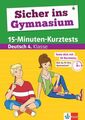 Klett Sicher ins Gymnasium 15-Minuten-Kurztests für den Übertritt Deutsch 4. Kla