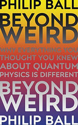 Beyond Weird: Why Everything You Thought You Knew About Quantum Physics is Buch