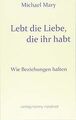 Lebt die Liebe, die ihr habt: Wie Beziehungen hal... | Buch | Zustand akzeptabel