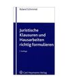 Juristische Klausuren und Hausarbeiten richtig formulieren: Methodik und Fallbea