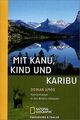 Mit Kanu, Kind und Karibu: Familienleben in der Wildnis ... | Buch | Zustand gut