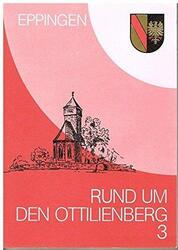 Rund um den Ottilienberg / Rund um den Ottilienberg 3: Beiträge zur Geschichte d