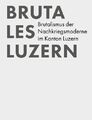 Brutales Luzern: Brutalistische Architektur Im Kanton Luzern, Taschenbuch von P...