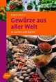 Gewürze aus aller Welt ❀ in Garten und Küche ❀ da steckt Aroma drinnen!