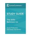 Study Guide: The Wife Between Us by Sarah Pekkanen and Greer Hendricks (SuperSum