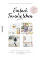 Einfach Familie leben. Der Minimalismus-Guide: Wohnen, Kleidung, Lifestyle, Acht