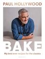 BAKE | My Best Ever Recipes for the Classics | Paul Hollywood | Englisch | Buch