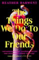 The Things We Do To Our Friends - Heather Darwent -  9780241538838